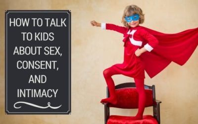 How to Talk to Kids About Sex, Consent, and Intimacy