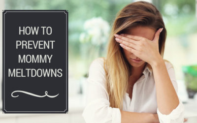 How to prevent Mommy Meltdowns