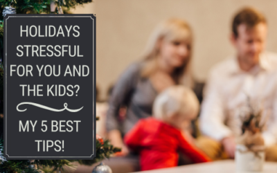 Holidays stressful for you and the kids? Get my 5 best tips!