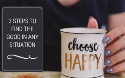 3 Steps to Find the Good in Any Situation