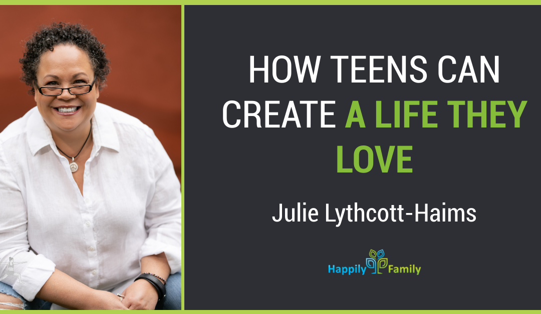 How Teens Can Create a Life They Love – Julie Lythcott-Haims