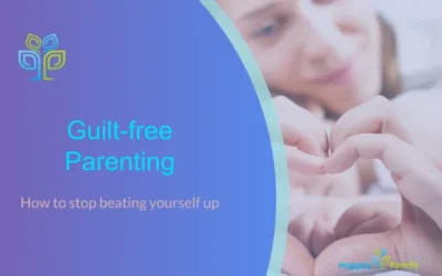 Guilt-free Parenting: How to stop beating yourself up